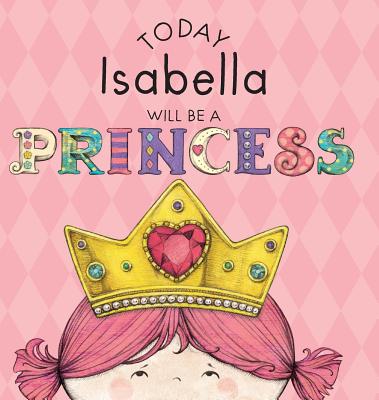 Today Isabella Will Be a Princess - Croyle, Paula