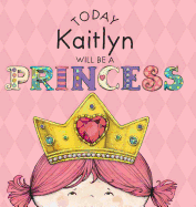 Today Kaitlyn Will Be a Princess
