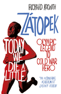 Today We Die a Little: Emil Ztopek, Olympic Legend to Cold War Hero