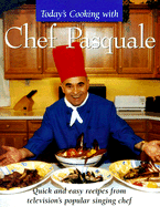 Today's Cooking with Chef Pasquale: Quick and Easy Recipes from Television's Popular Singing Chef