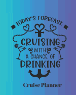 Today's Forecast: Cruising with a chance of drinking Cruise Planner: Cruise Organizer Planner and Journal Notebook Ideal Gift for Anyone Planning a Cruise 8 x 10 in