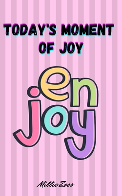 Today's Moment Of Joy: Lined Journal Notebook - Create and Remember Every Happy Moments, Journal With 120 Pages of Joy - Mindfulness and Happiness Workbook - Millie Zoes