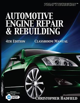 Today's Technician: Automotive Engine Repair & Rebuilding Classroom Manual and Shop Manual - Hadfield, Chris