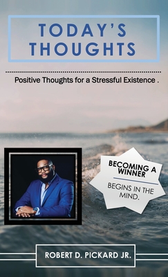 Today's Thoughts: Positive Thoughts for a Stressful Existence - Pickard, Robert D, Jr.