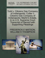 Todd V. Citizens Gas Company of Indianapolis; Cotter V. Citizens Gas Company of Indianapolis; Martin's Estate, in Re U.S. Supreme Court Transcript of Record with Supporting Pleadings