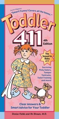 Toddler 411: Clear Answers & Smart Advice for Your Toddler - Fields, Denise, and Brown, Ari, M.D.