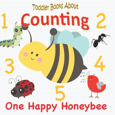 Toddler Books About Counting: One Happy Honeybee: Counting Picture Book for Toddlers Numbers 1-10 - Books, Busy Hands