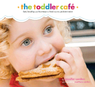 Toddler Caf?: Fast, Recipes, and Fun Ways to Feed Even the Pickiest Eater