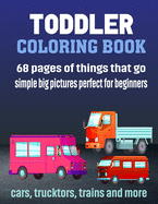 Toddler Coloring Book: First Doodling For Children Ages 2-4 - Digger, Car, Fire Truck And Many More Big Vehicles For Boys And Girls (First Coloring Books For Toddler Ages 2-4)