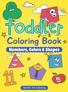 Toddler Coloring Book: Numbers, Colors, Shapes: Early Learning Activity Book for Kids Ages 3-5