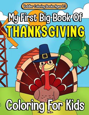 Toddler Coloring Books Ages 1-3: My First Big Book of Thanksgiving Coloring for Kids: Thanksgiving Coloring Book for Children, Turkeys, Native Americans and Delicious Foods and More! - Clemens, Annie