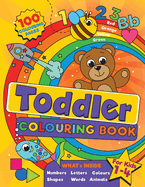 Toddler Colouring Book: For kids ages 1-4, 100 fun pages of letters, numbers, animals and shapes to colour and learn