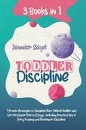 Toddler Discipline: 3 Books in 1: 7 Proven Strategies to Discipline Your Difficult Toddler and Get Him Diaper Free in 3 Days, Including Practical Tips of Potty Training and Montessori Discipline