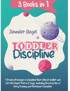 Toddler Discipline: 3 Books in 1: 7 Proven Strategies to Discipline Your Difficult Toddler and Get Him Diaper Free in 3 Days, Including Practical Tips of Potty Training and Montessori Discipline