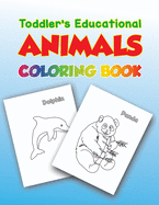 Toddler's Educational Animals Coloring Book: Educational Activiti Coloring Book For Kids