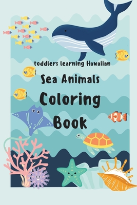 Toddlers intro to  lelo Hawai i (the Hawaiian Language): A Sea Animals Coloring Book - T, Elizabeth M