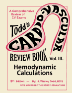Todd's Cardiovascular Review Book: Volume 3: Hemodynamic Calculations
