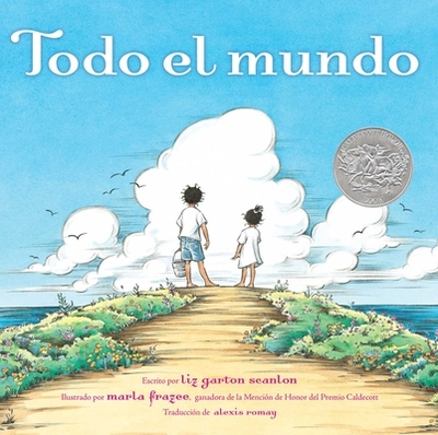 Todo El Mundo (All the World) - Scanlon, Liz Garton, and Romay, Alexis (Translated by)