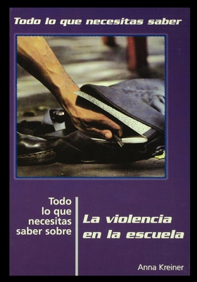 Todo Lo Que Necesitas Saber Sobre la Violencia en la Escuela = Everything You Need to Know about School Violence - Rosen Publishing Group (Creator)