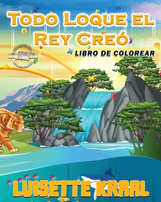 Todo Loque el Rey Cre? Libro de colorear - Kraal, Luisette