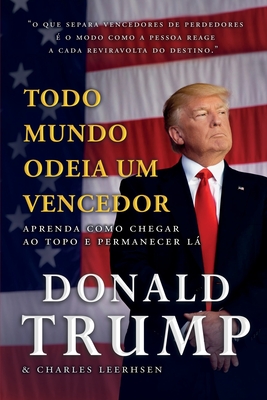 Todo Mundo Odeia um Vencedor - Trump, Donald J