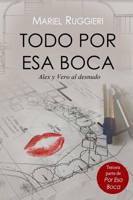 Todo por esa boca: Ver?nica y Alex al desnudo - Ruggieri, Mariel