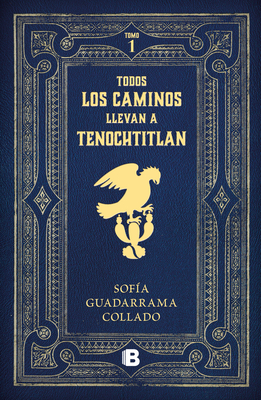 Todos Los Caminos Nos Llevan a Tenochtitlan / Every Road Leads to Mexico Tenocht Itlan - Guadarrama Collado, Sof?a