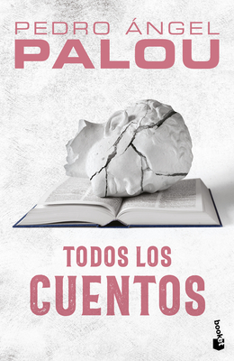 Todos Los Cuentos / Collected Short Stories - Palou, Pedro ?ngel