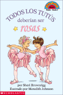 Todos los Tutus Deberian Ser Rosas - Brownrigg, Sheri, and Johnson, Meredith (Illustrator)