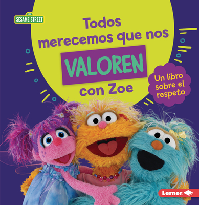 Todos Merecemos Que Nos Valoren Con Zoe (Everyone Has Value with Zoe): Un Libro Sobre El Respeto (a Book about Respect) - Miller, Marie-Therese