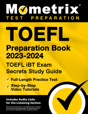 TOEFL Preparation Book 2023-2024 - TOEFL IBT Exam Secrets Study Guide, Full-Length Practice Test, Step-By-Step Video Tutorials: [Includes Audio Links for the Listening Section] - Matthew Bowling (Editor)