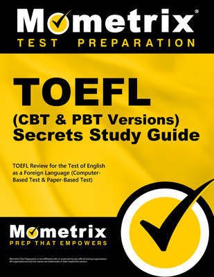 TOEFL Secrets (Computer-Based Test CBT & Paper-Based Test Pbt Version) Study Guide: TOEFL Exam Review for the Test of English as a Foreign Language - Mometrix English Language Proficiency Test Team (Editor)