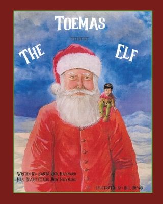 Toemas The Teenest Elf - Maynard, Santa Rick, and Maynard, Dearie Claus Judy, Mrs., and Pellitieri, Tom (Editor)