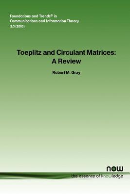 Toeplitz and Circulant Matrices: A Review - Gray, Robert M