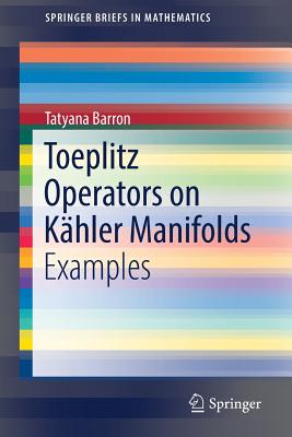 Toeplitz Operators on Khler Manifolds: Examples - Barron, Tatyana