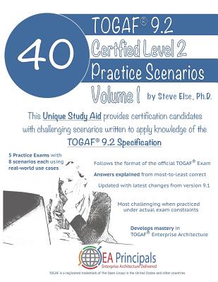 Togaf 9.2 Certified Level 2 40 Practice Scenarios Volume 1 - Else Ph D, Steve