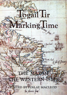 Togail Tir =: Marking Time: The Map of the Western Isles