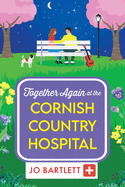 Together Again at the Cornish Country Hospital: A brilliantly emotional and uplifting read from Jo Bartlett
