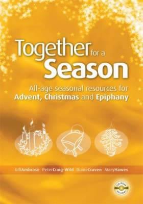 Together for a Season: Advent, Christmas and Epiphany: All-Age Seasonal Material for Advent, Christmas and Epiphany - Ambrose, Gill, and Craig-Wild, Peter, and Craven, Diane