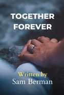 Together Forever: The Truth About Making Love Last a Lifetime
