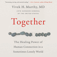 Together Lib/E: The Healing Power of Human Connection in a Sometimes Lonely World