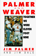 Together We Were Eleven Foot Nine: The Twenty-Year Friendship of Hall of Fame Pitcher Jim Palmer and Orioles Manager Earl Weaver - Palmer, Jim, and Dale, Jim