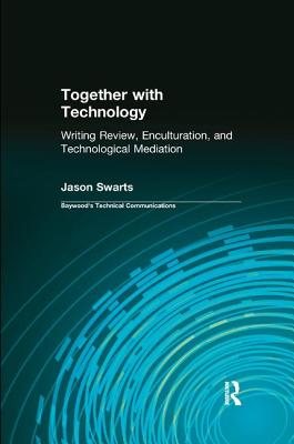 Together with Technology: Writing Review, Enculturation, and Technological Mediation - Swarts, Jason