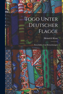 Togo Unter Deutscher Flagge: Reisebilder Und Betrachtungen