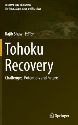 Tohoku Recovery: Challenges, Potentials and Future - Shaw, Rajib (Editor)