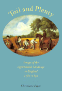 Toil and Plenty: Images of the Agricultural Landscape in England, 1780-1890