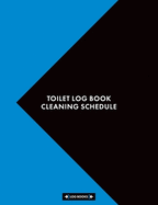 Toilet Log Book Cleaning Schedule: Cleaning Daily Log Book Toilet Checklist 8.5 x 11 (21.59 x 27.94 cm) 120 Page Cleaning Records Notebook Perfect For Any Public Toilets or Business