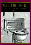 Toilets, Bathtubs, Sinks, and Sewers: A History of the Bathroom: Illustrated with Prints and Photographs