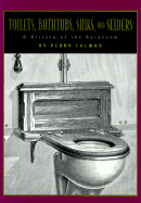 Toilets, Bathtubs, Sinks, and Sewers: A History of the Bathroom: Illustrated with Prints and Photographs - Colman, Penny (Photographer)