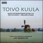 Toivo Kuula: South Ostrobothnian Suites I & II; Festive March; Prelude & Fugue